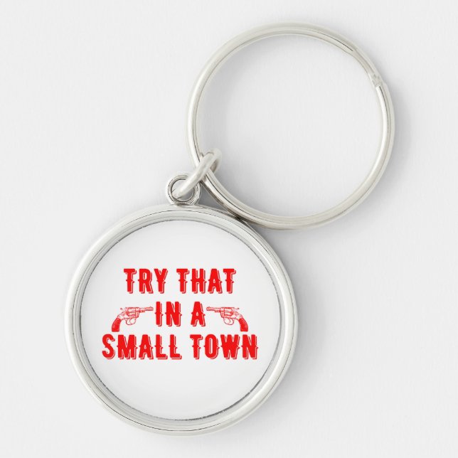 Try That In A Small Town  Keychain (Front)