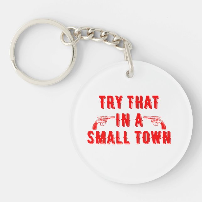 Try That In A Small Town  Keychain (Front)