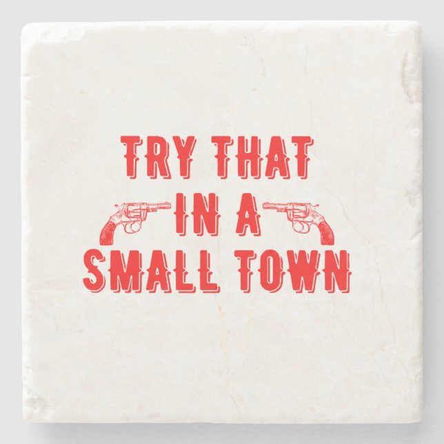 Try That In A Small Town  Stone Coaster (Front)