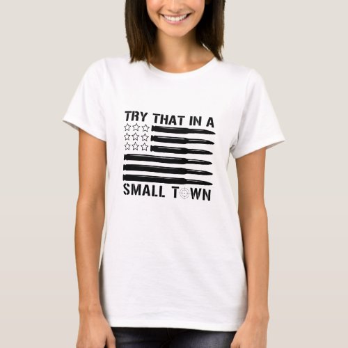  Try that in a small town  T_Shirt