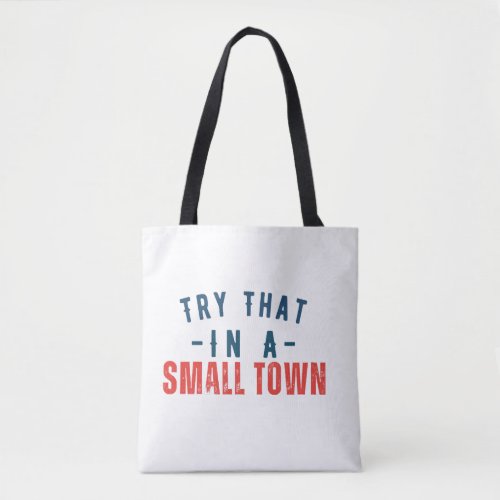 Try that in a small town  tote bag
