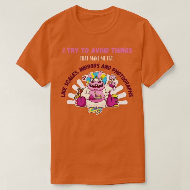 Try To Avoid Things That Make Me Fat T-Shirt (Design Front)