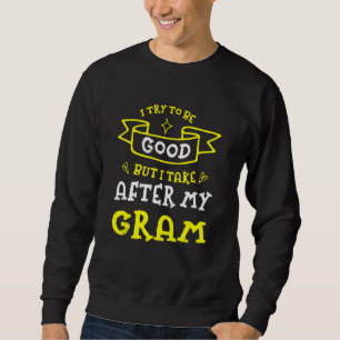Try To Be Good But I Take After My Gram  Grandma H Sweatshirt