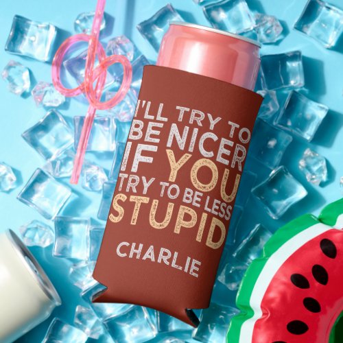 Try To Be Nicer custom name  color Seltzer Can Cooler