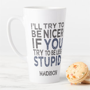 Try To Be Nicer custom name Latte Mug