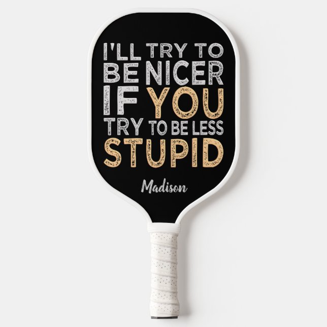 Try To Be Nicer custom name Pickleball Paddle (Front)