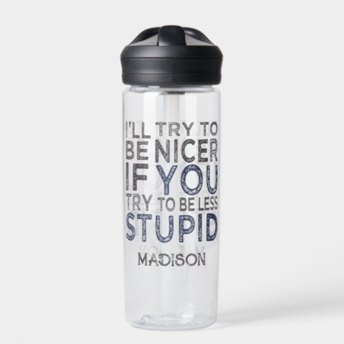 Try To Be Nicer custom name Water Bottle