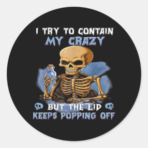 Try to Contain Crazy But The Lid Keeps Popping Off Classic Round Sticker
