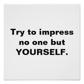 Try To Impress No One But Yourself Photo Print