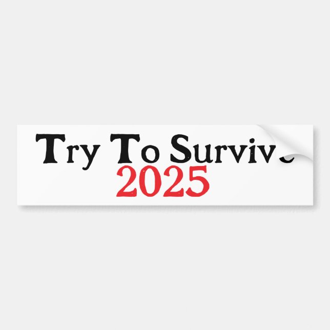 Try To Survive 2025 Bumper Sticker (Front)