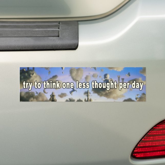 Try to Think One Less Thought Per Day Bumper Sticker (On Car)