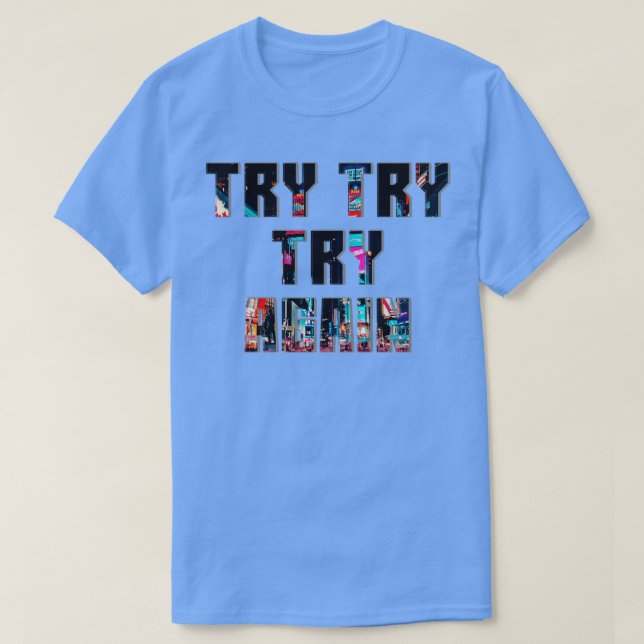 Try Try Try Again 1 T-Shirt (Design Front)