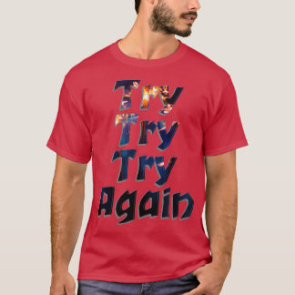 Try Try Try Again T-Shirt