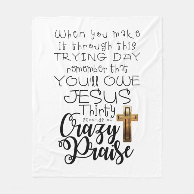 Trying Day-Crazy Praise  Fleece Blanket (Front)