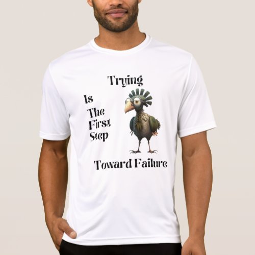 Trying Is The First Step Toward Failure T_Shirt