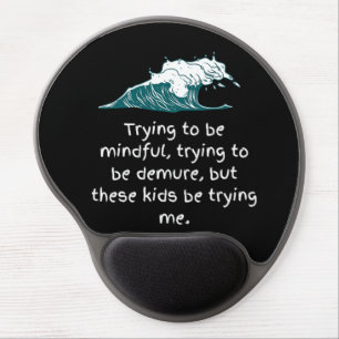 Trying to be mindful Gel Mouse Pad