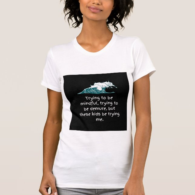 Trying to be mindful shirt (Front)
