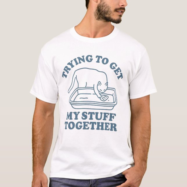 Trying to Get My Stuff Together Funny Cat T-Shirt (Front)