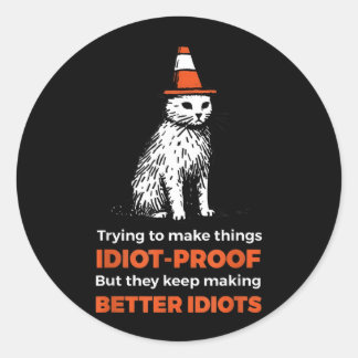 Trying To Make Things -Proof But They Keep Making Classic Round Sticker