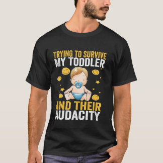 Trying To Survive My Toddler And Their Audacity Fu T-Shirt