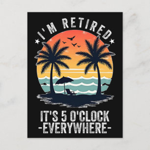 t's 5 O'Clock Everywhere I'm Retired summer Retire Postcard