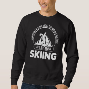 T's All About Skiing Skier Sweatshirt