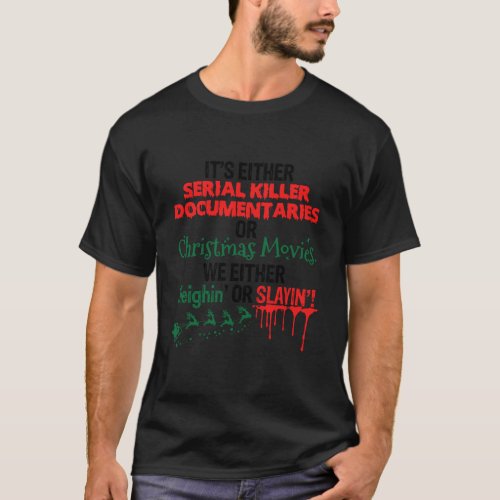 Ts Either Serial Killer Documentaries Or Christmas T_Shirt