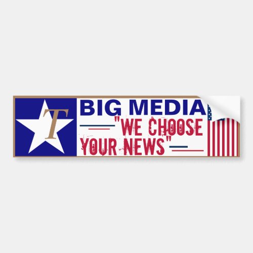 Ts for Trump Big Media_ WE Choose Your News Bumper Sticker
