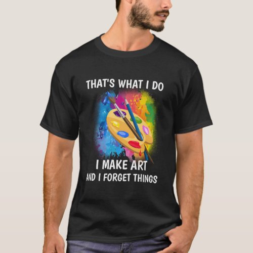 TS W I Do I Make And I Forget Things T_Shirt