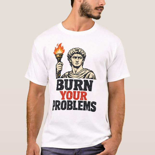 tshirt : BURN YOUR PROBLEMS (Front)
