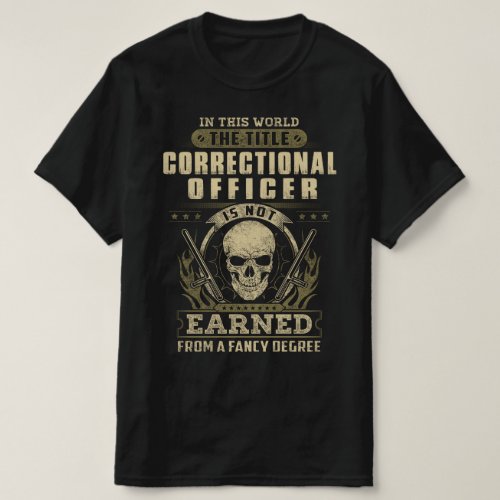 TtlCorrectional Off is not earned by fancy degree T_Shirt