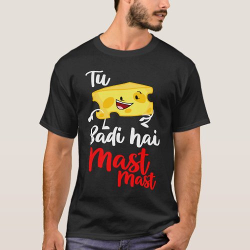 Tu Cheez Badi Hai Mast Mast Desi Bollywood Sarcast T_Shirt