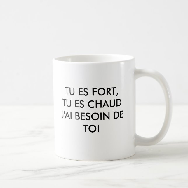 TU ES FORT, TU ES CHAUDJ'AI BESOIN DE TOI COFFEE MUG (Right)