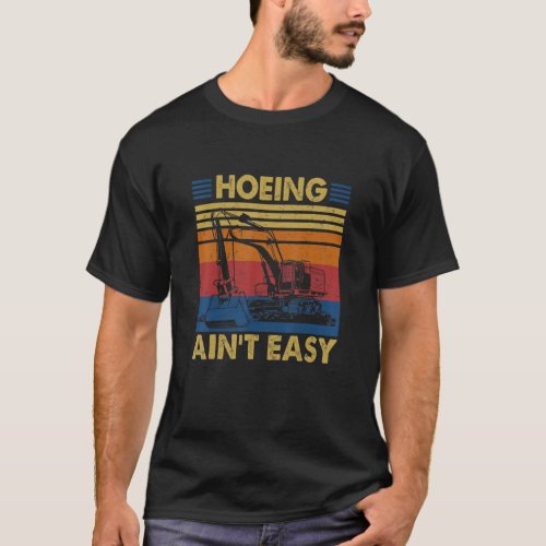 Tu Excavator Hoeing Aint Easy Costume Construction T_Shirt