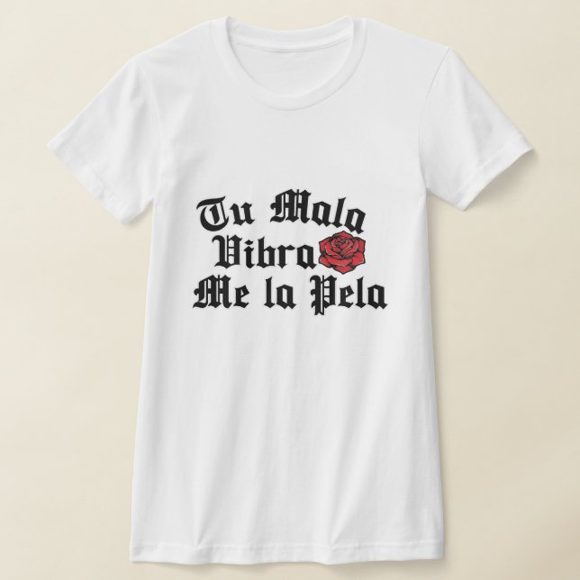 Tu Mala Vibra me la pela tshirt (Laydown)