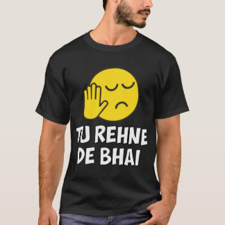 Tu Rehne De Bhai funny Hindi Saying T-Shirt