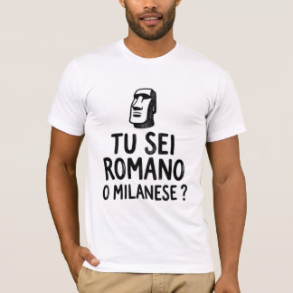 Tu Sei Romano O Milanese Funny Italian Rivalry T-S T-Shirt