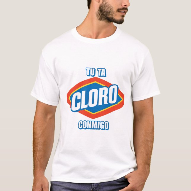 TU TA CLORO CONMIGO T-Shirt (Front)