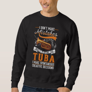 Tuba Creative Decisions Tuba Player Sweatshirt