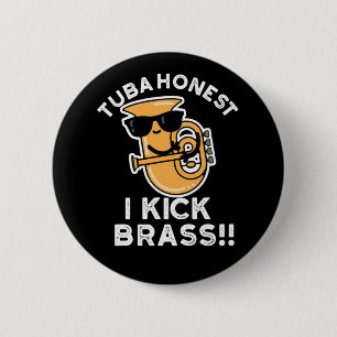 Tuba Honest I Kick Brass Funny Tuba Pun Dark BG Button