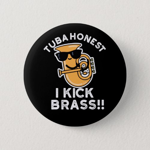 Tuba Honest I Kick Brass Funny Tuba Pun Dark BG Button