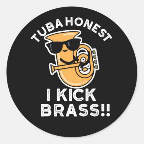 Tuba Honest I Kick Brass Funny Tuba Pun Dark BG Classic Round Sticker