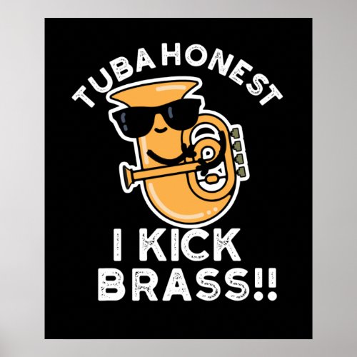 Tuba Honest I Kick Brass Funny Tuba Pun Dark BG Poster