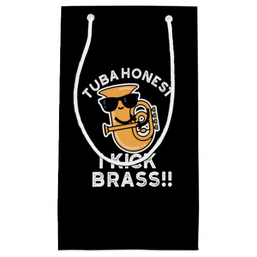 Tuba Honest I Kick Brass Funny Tuba Pun Dark BG Small Gift Bag