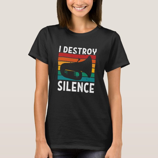 Tuba - I Destroy Silence Tuba Player T-Shirt (Front)