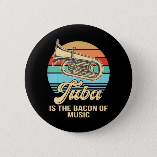 Tuba Is The Cacon Of Music Tuba Vintage Button