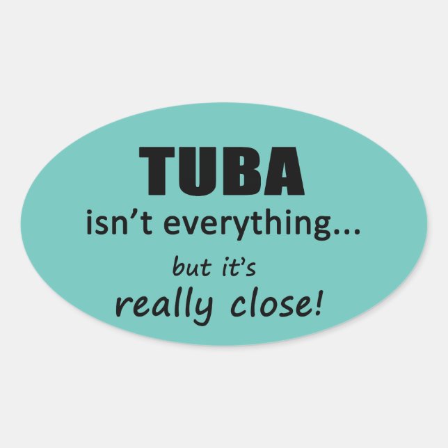 Tuba Isn't Everything Oval Sticker (Front)