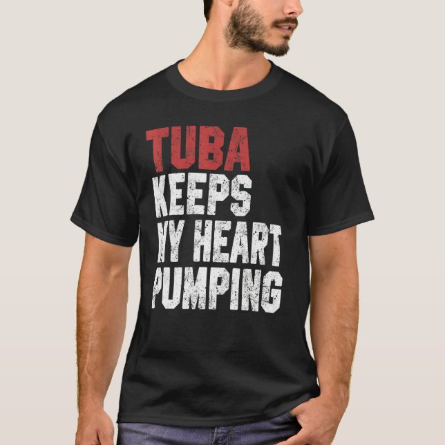 Tuba Keeps My Heart Pumping Musician Men Women T-Shirt (Front)