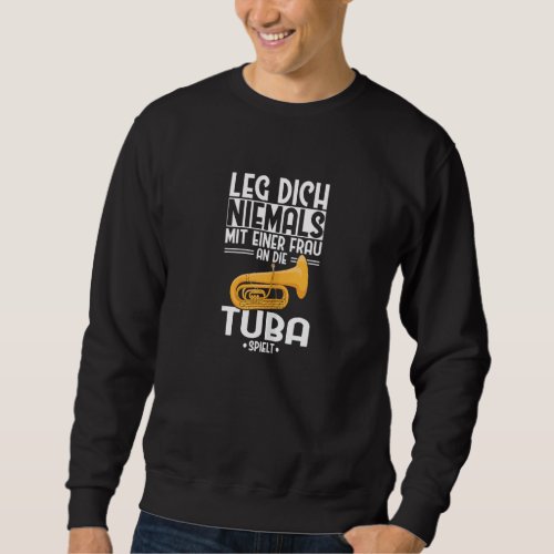 Tuba Leg You Never With A Woman Tubistin Orchestra Sweatshirt