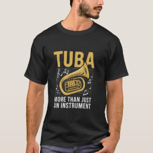 Tuba More Than Just An Instrument Musician Tubaist T-Shirt